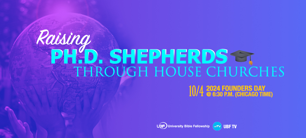 (HQ) Founders Day 2024 -October 4, 2024 at 6:30 p.m. (Chicago time)-"Raising Ph.D. Shepherds through House Churches"